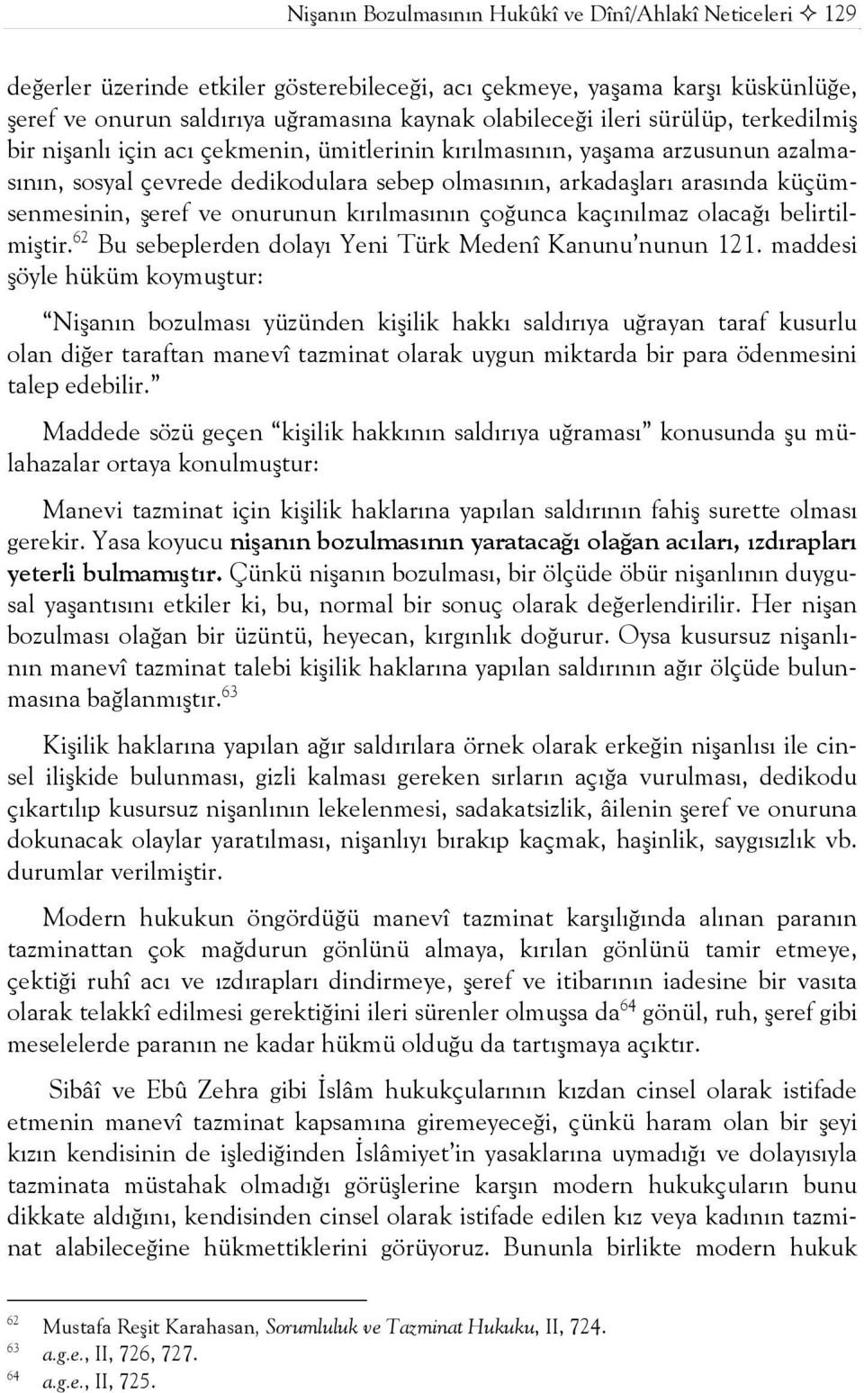 şeref ve onurunun kırılmasının çoğunca kaçınılmaz olacağı belirtilmiştir. 62 Bu sebeplerden dolayı Yeni Türk Medenî Kanunu nunun 121.