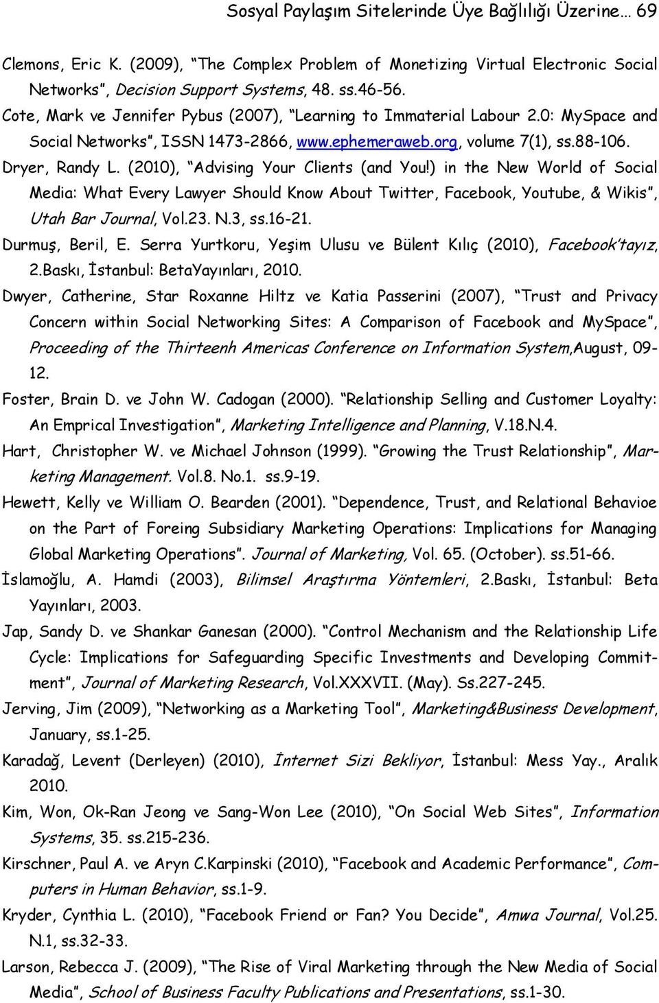 (2010), Advising Your Clients (and You!) in the New World of Social Media: What Every Lawyer Should Know About Twitter, Facebook, Youtube, & Wikis, Utah Bar Journal, Vol.23. N.3, ss.16-21.