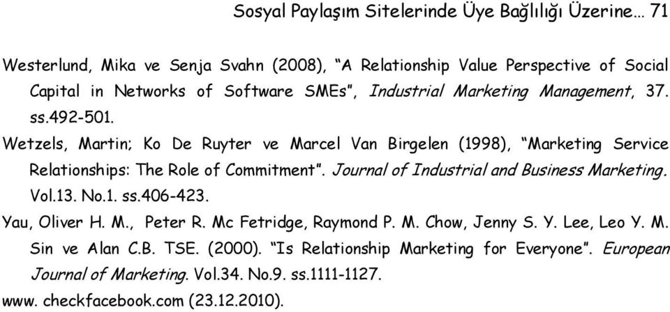 Wetzels, Martin; Ko De Ruyter ve Marcel Van Birgelen (1998), Marketing Service Relationships: The Role of Commitment. Journal of Industrial and Business Marketing.