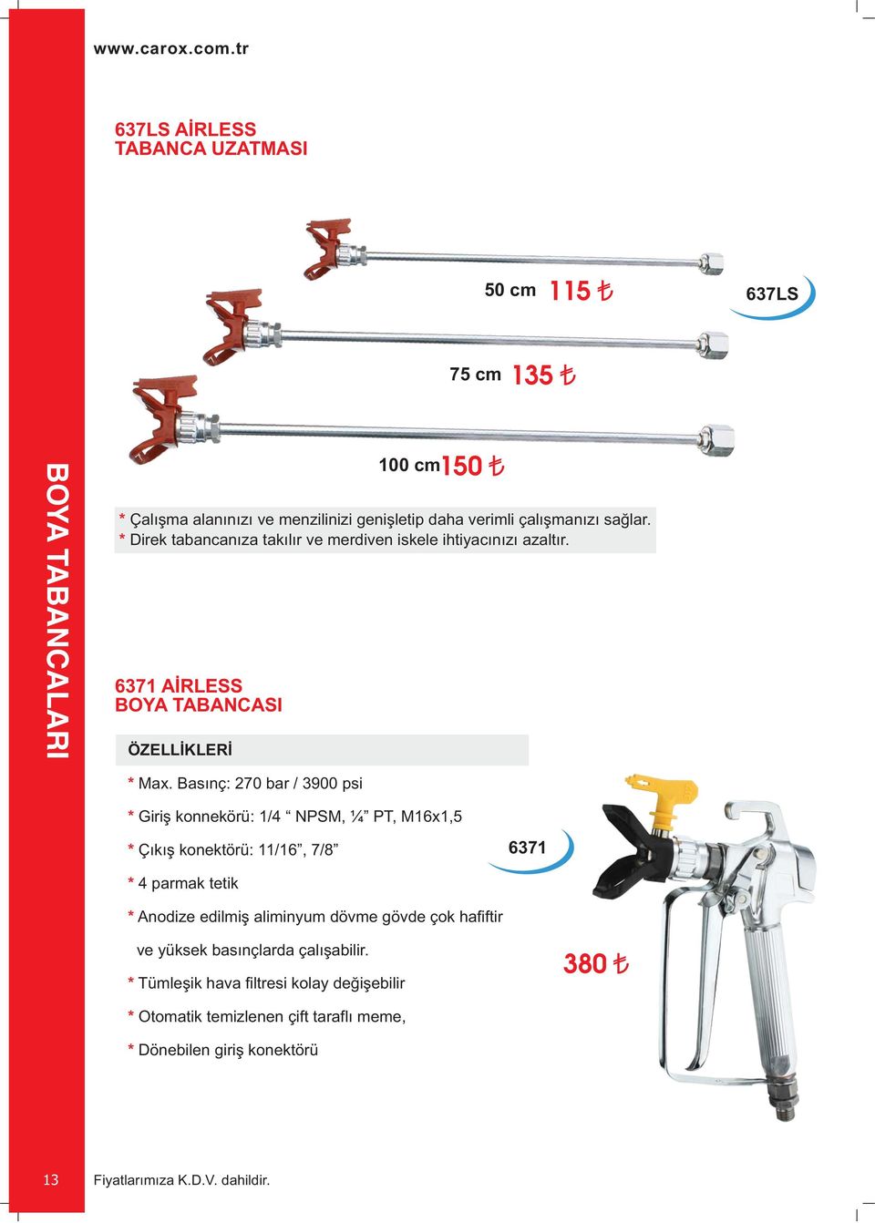 Basınç: 270 bar / 3900 psi * Giriş konnekörü: 1/4 NPSM, ¼ PT, M16x1,5 * Çıkış konektörü: 11/16, 7/8 6371 * 4 parmak tetik * Anodize edilmiş aliminyum