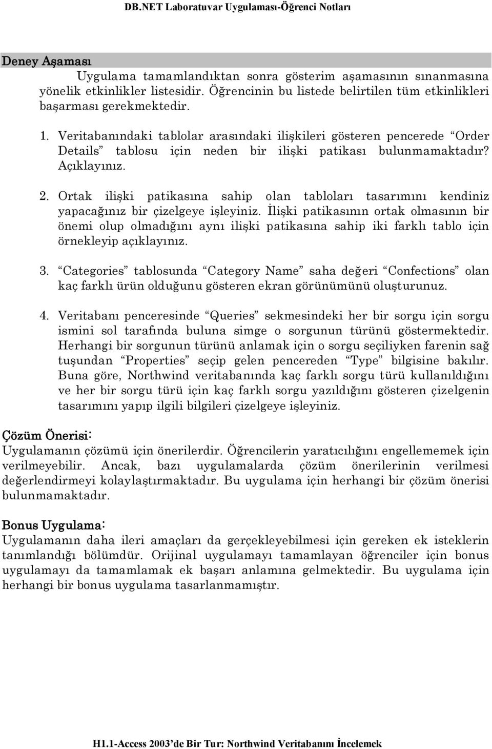 Ortak ilişki patikasına sahip olan tabloları tasarımını kendiniz yapacağınız bir çizelgeye işleyiniz.