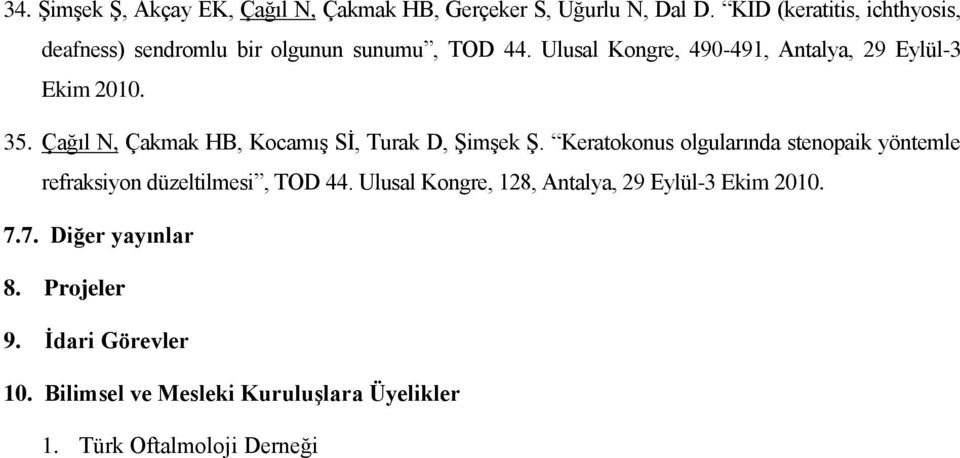 Ulusal Kongre, 490-491, Antalya, 29 Eylül-3 Ekim 2010. 35. Çağıl N, Çakmak HB, Kocamış Sİ, Turak D, Şimşek Ş.