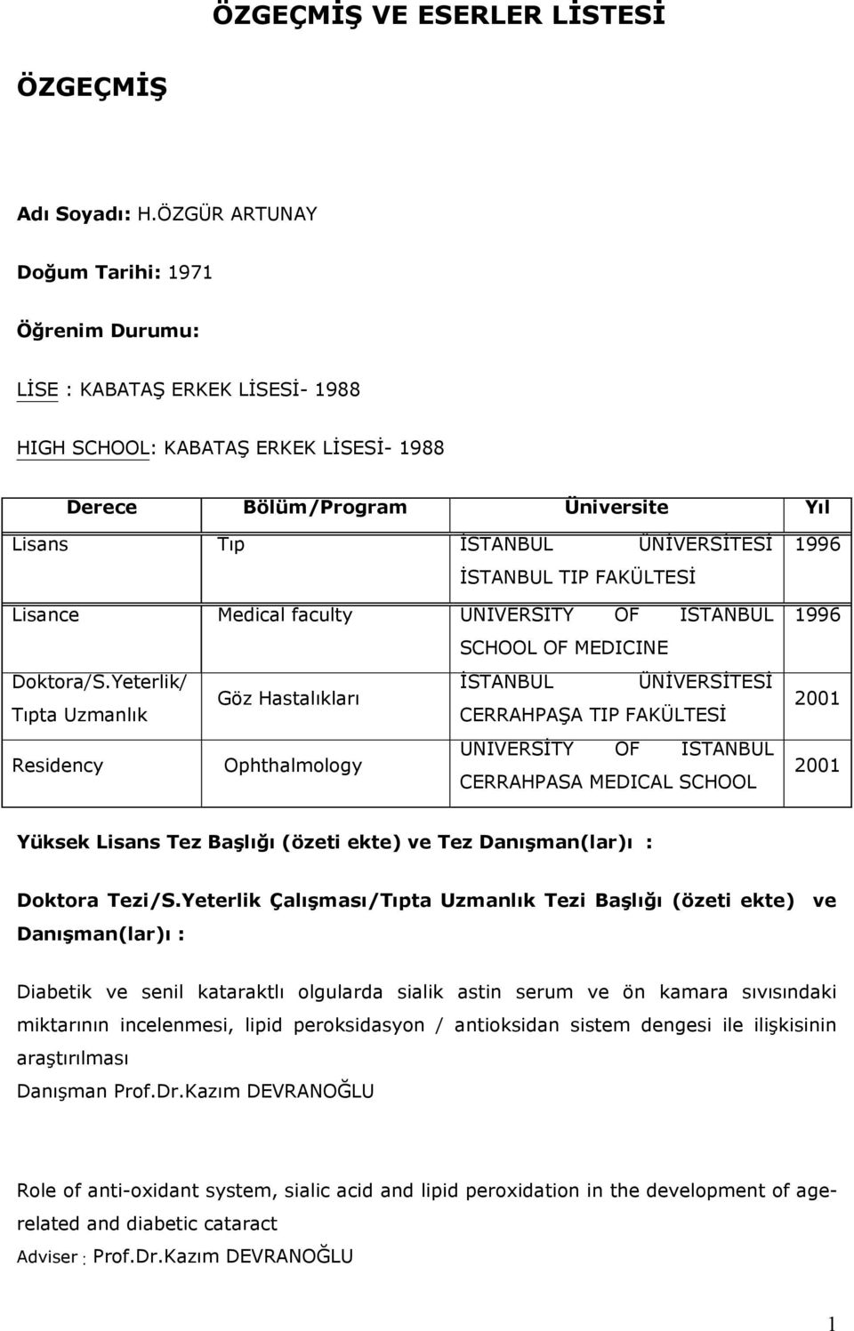 İSTANBUL TIP FAKÜLTESİ Lisance Medical faculty UNIVERSITY OF ISTANBUL SCHOOL OF MEDICINE Doktora/S.