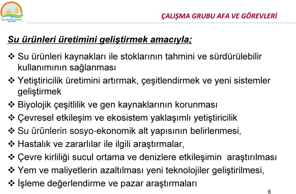 etkileşim ve ekosistem yaklaşımlı yetiştiricilik Su ürünlerin sosyo-ekonomik alt yapısının belirlenmesi, Hastalık ve zararlılar ile ilgili araştırmalar, Çevre