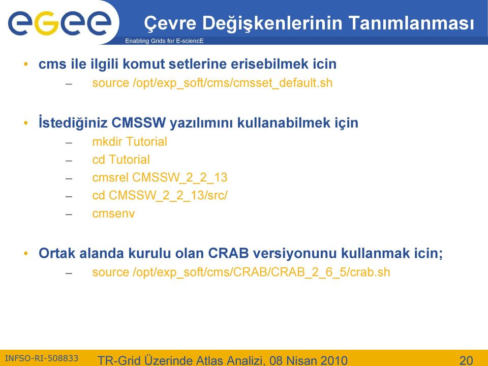 sh İstediğiniz CMSSW yazılımını kullanabilmek için mkdir Tutorial cd Tutorial cmsrel CMSSW_2_2_13 cd