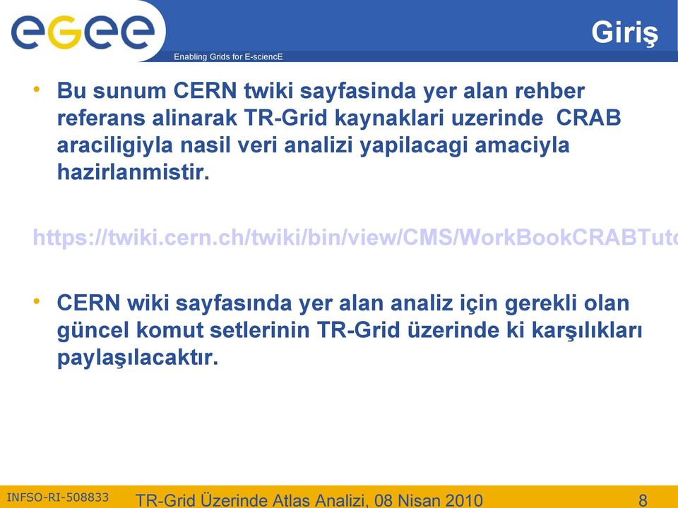 ch/twiki/bin/view/cms/workbookcrabtuto CERN wiki sayfasında yer alan analiz için gerekli olan güncel
