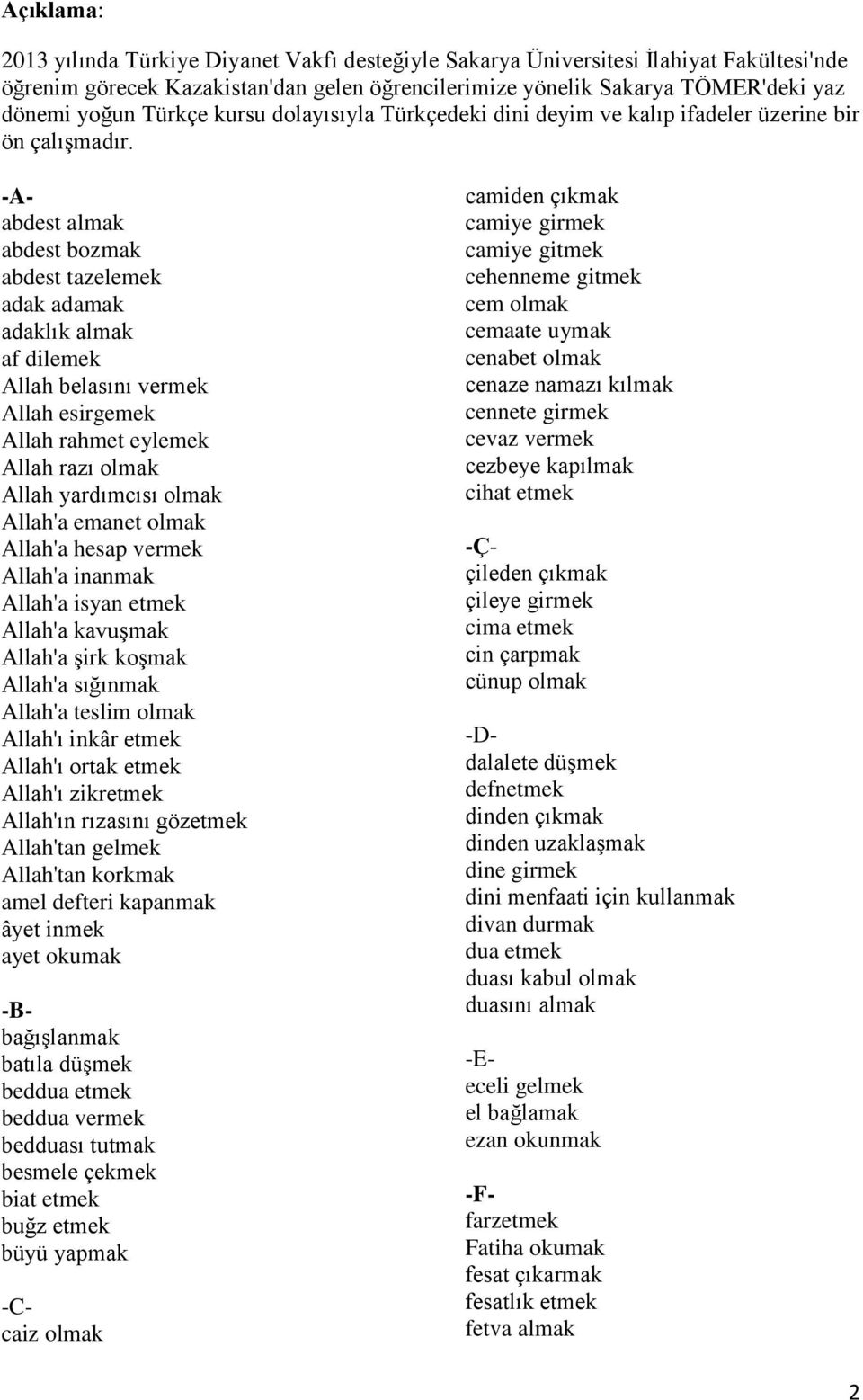 -Aabdest almak abdest bozmak abdest tazelemek adak adamak adaklık almak af dilemek Allah belasını vermek Allah esirgemek Allah rahmet eylemek Allah razı olmak Allah yardımcısı olmak Allah'a emanet