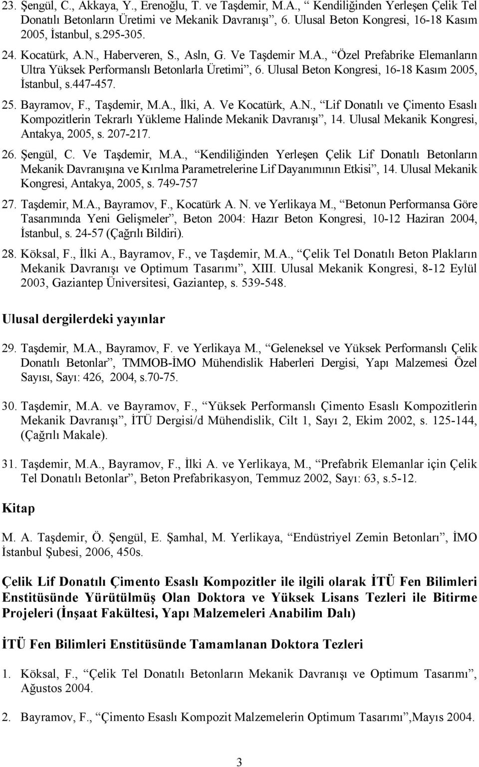 Ulusal Beton Kongresi, 16-18 Kasım 2005, İstanbul, s.447-457. 25. Bayramov, F., Taşdemir, M.A., İlki, A. Ve Kocatürk, A.N.