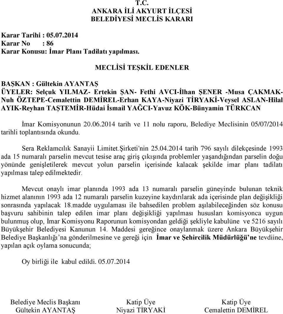 2014 tarih 796 sayılı dilekçesinde 1993 ada 15 numaralı parselin mevcut tesise araç giriş çıkışında problemler yaşandığından parselin doğu yönünde genişletilerek mevcut yolun parselin içerisinde