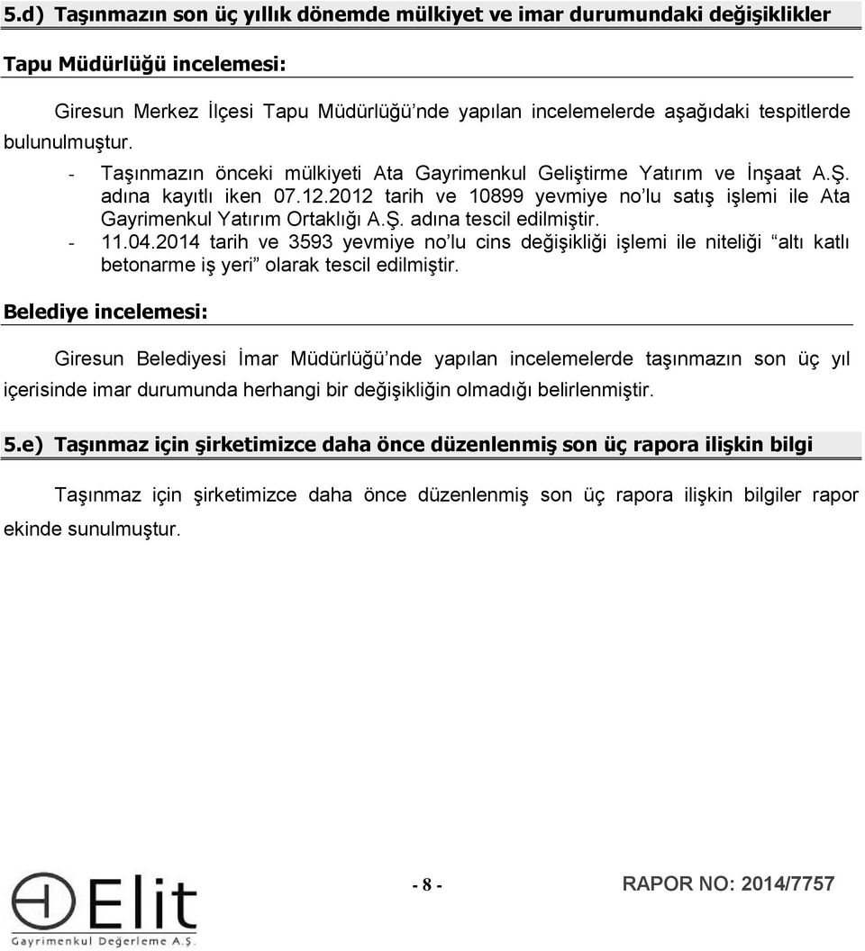 2012 tarih ve 10899 yevmiye no lu satış işlemi ile Ata Gayrimenkul Yatırım Ortaklığı A.Ş. adına tescil edilmiştir. - 11.04.