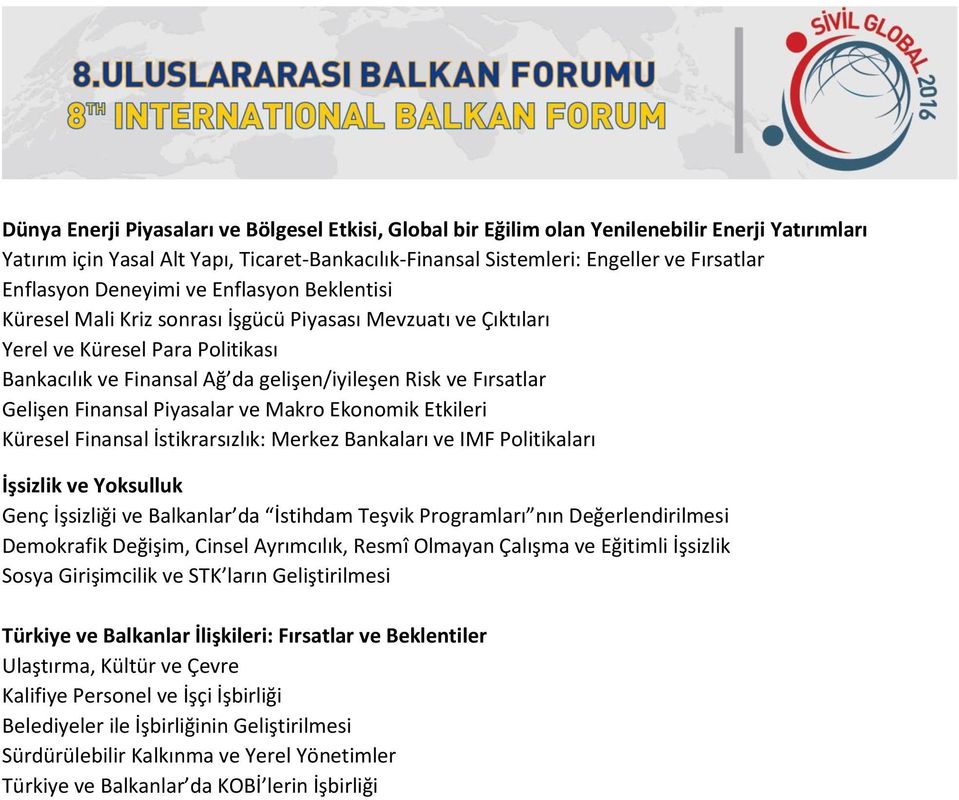 Fırsatlar Gelişen Finansal Piyasalar ve Makro Ekonomik Etkileri Küresel Finansal İstikrarsızlık: Merkez Bankaları ve IMF Politikaları İşsizlik ve Yoksulluk Genç İşsizliği ve Balkanlar da İstihdam