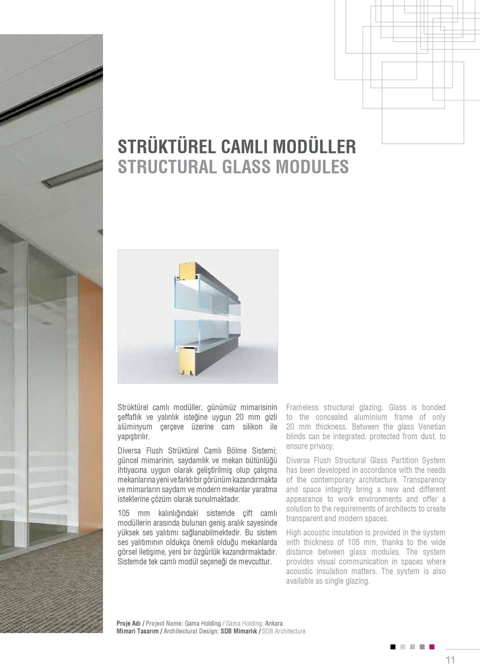 Diversa Flush Strüktürel Camlı Bölme Sistemi; güncel mimarinin, saydamlık ve mekan bütünlüğü ihtiyacına uygun olarak geliştirilmiş olup çalışma mekanlarına yeni ve farklı bir görünüm kazandırmakta ve