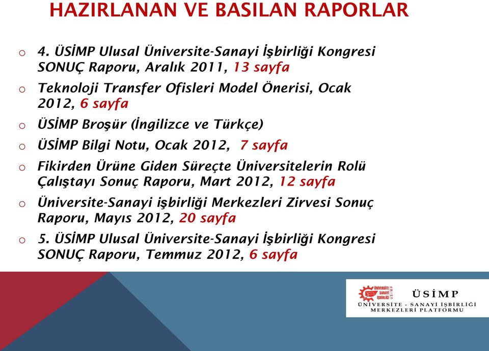 Ocak 2012, 6 sayfa ÜSİMP Broşür (İngilizce ve Türkçe) ÜSİMP Bilgi Notu, Ocak 2012, 7 sayfa Fikirden Ürüne Giden Süreçte