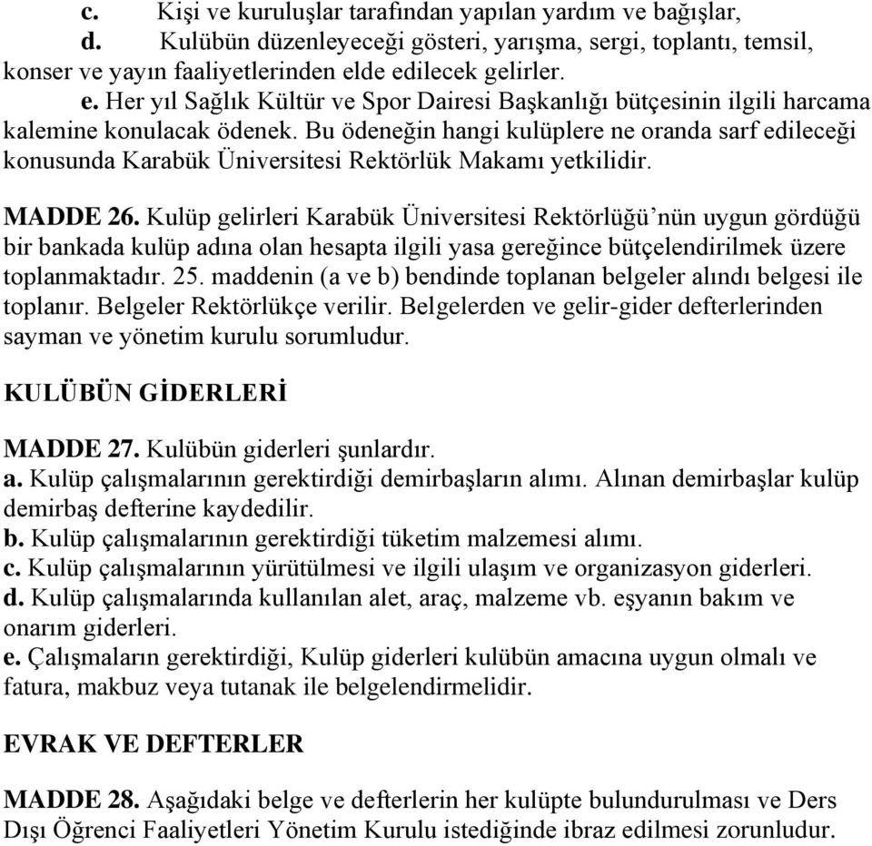 Bu ödeneğin hangi kulüplere ne oranda sarf edileceği konusunda Karabük Üniversitesi Rektörlük Makamı yetkilidir. MADDE 26.