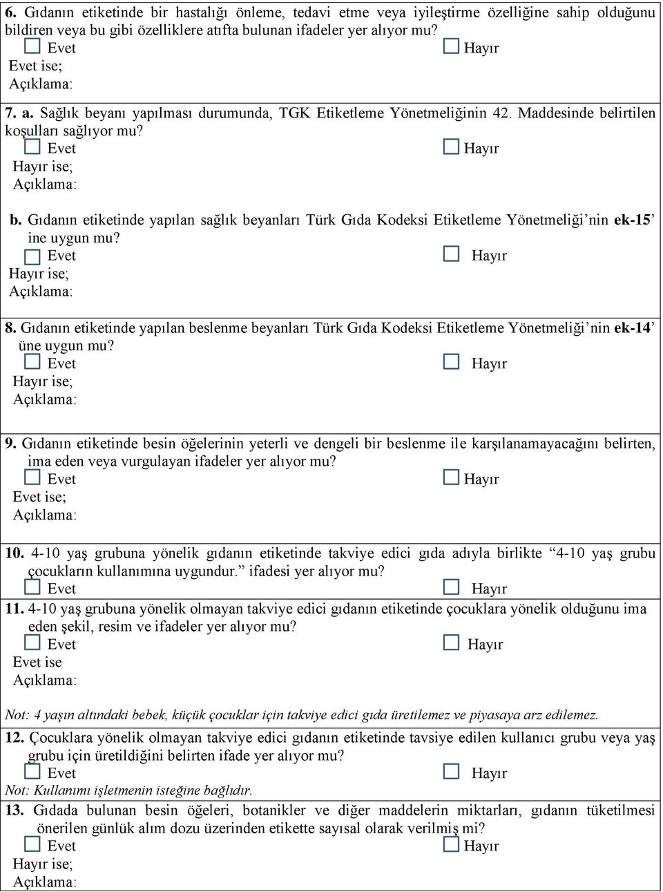 Gıdanın etiketinde yapılan sağlık beyanları Türk Gıda Kodeksi Etiketleme Yönetmeliği nin ek-15 ine uygun mu? ise; 8.