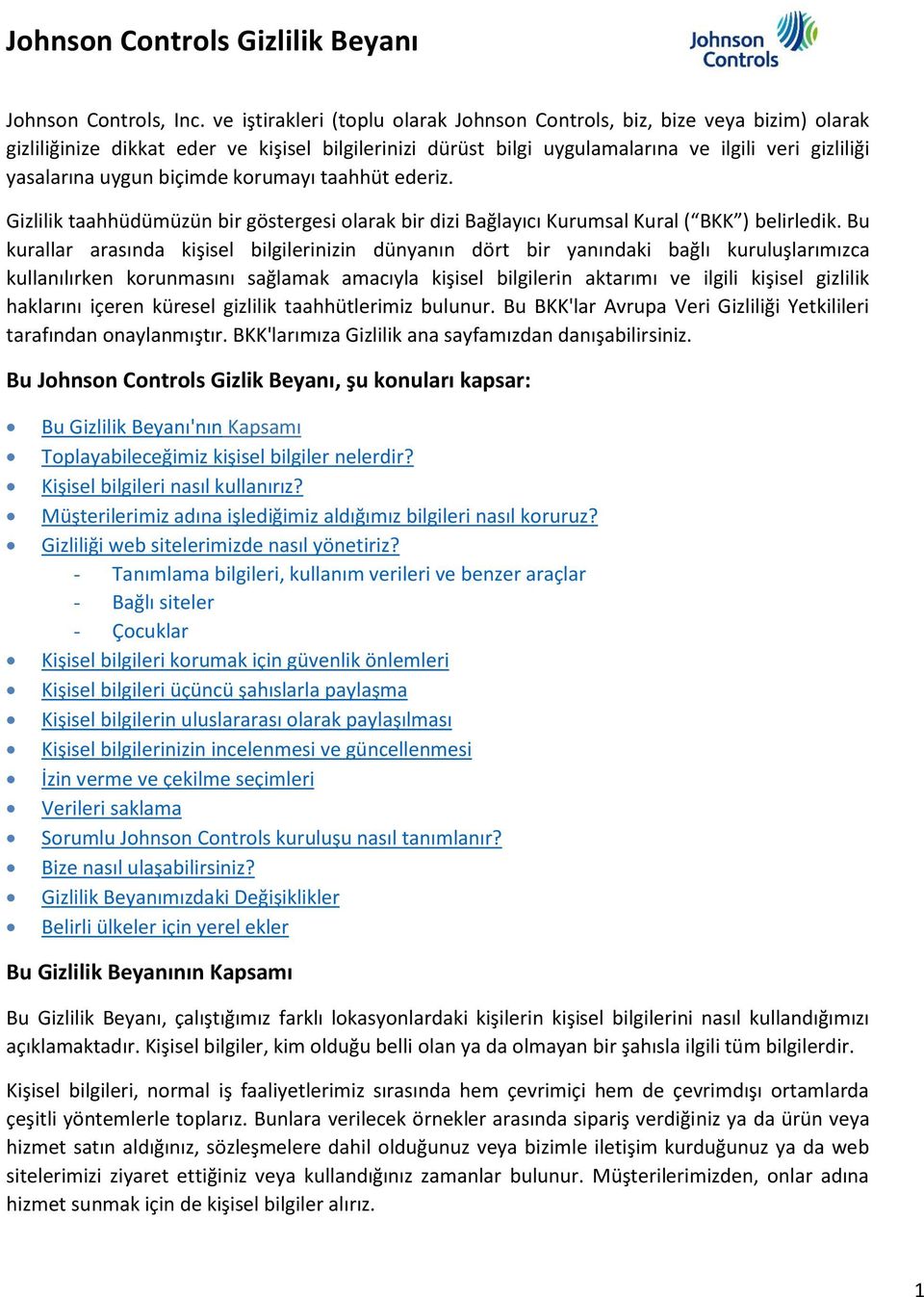 biçimde korumayı taahhüt ederiz. Gizlilik taahhüdümüzün bir göstergesi olarak bir dizi Bağlayıcı Kurumsal Kural ( BKK ) belirledik.