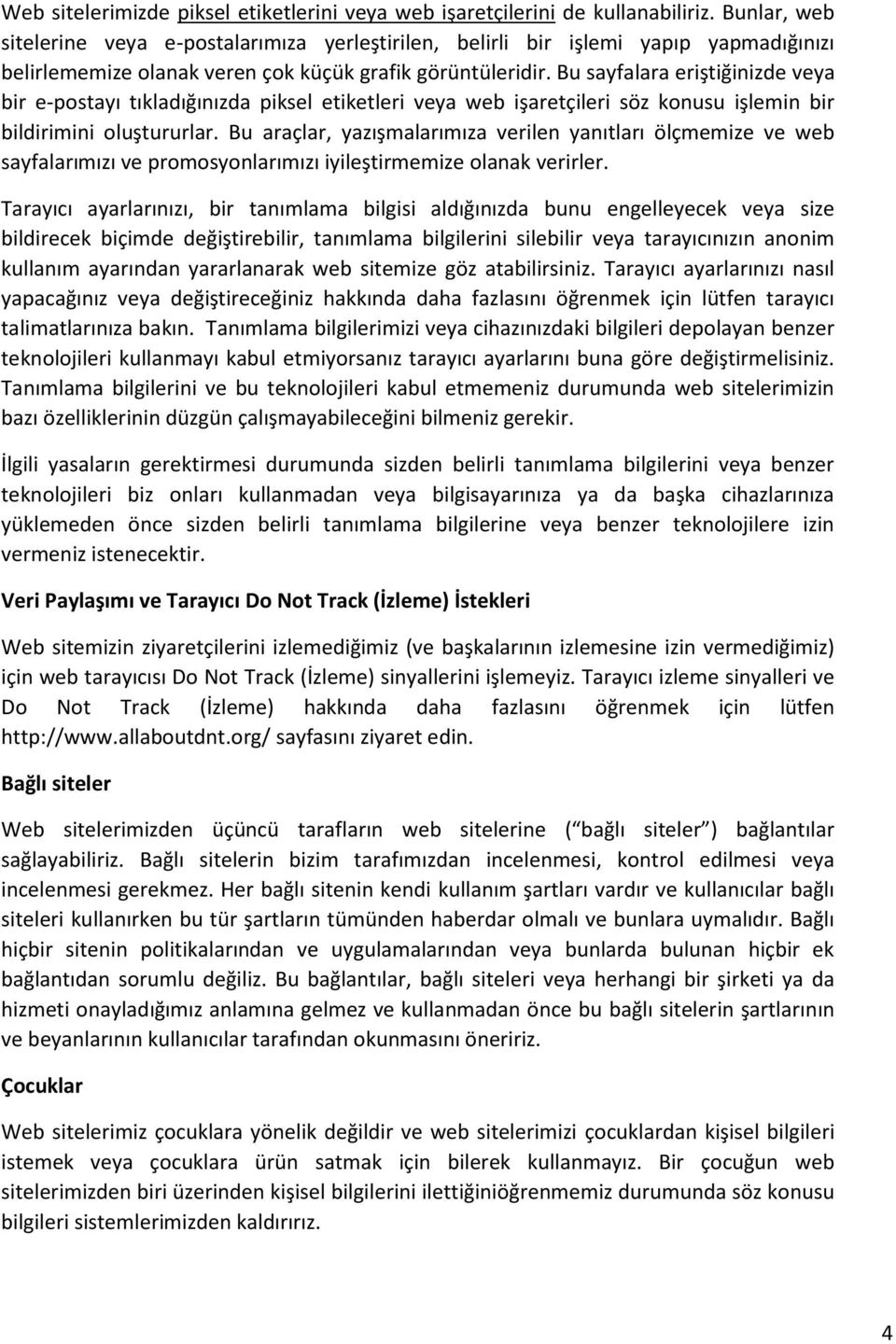 Bu sayfalara eriştiğinizde veya bir e-postayı tıkladığınızda piksel etiketleri veya web işaretçileri söz konusu işlemin bir bildirimini oluştururlar.