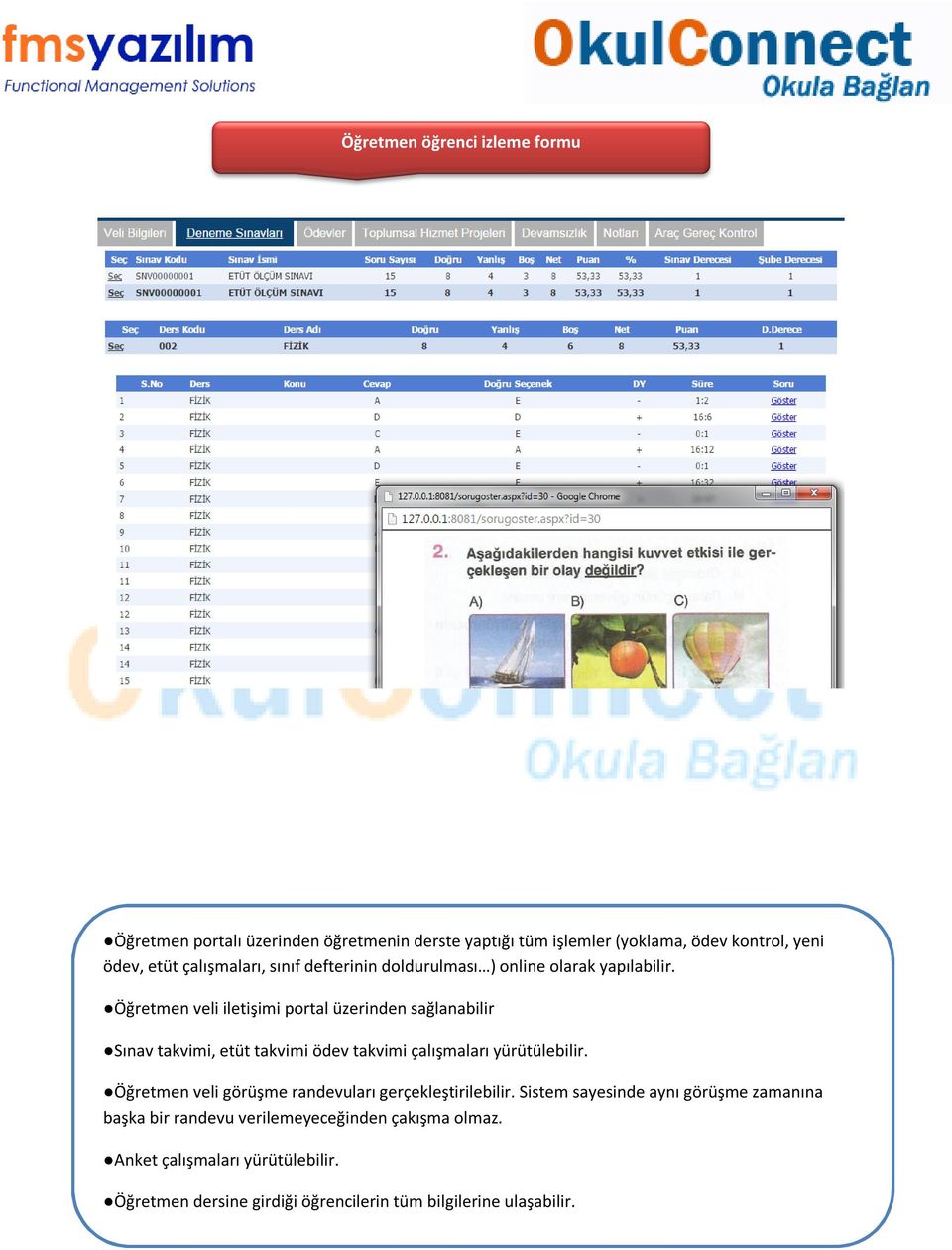 Öğretmen veli iletişimi portal üzerinden sağlanabilir Sınav takvimi, etüt takvimi ödev takvimi çalışmaları yürütülebilir.