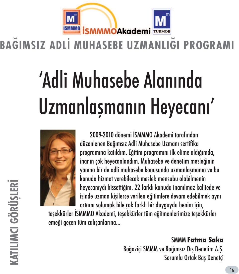 Muhasebe ve denetim mesleğinin yanına bir de adli muhasebe konusunda uzmanlaşmanın ve bu konuda hizmet verebilecek meslek mensubu olabilmenin heyecanıydı hissettiğim.