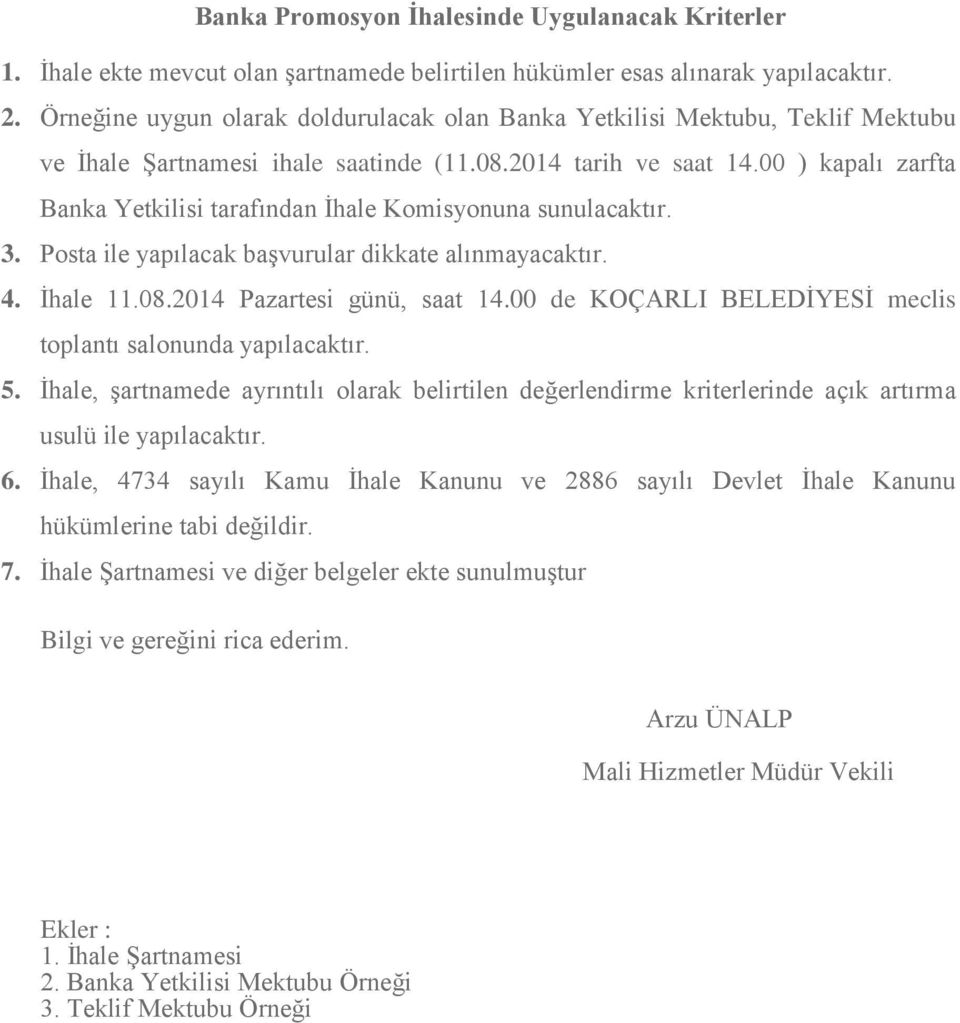 00 ) kapalı zarfta Banka Yetkilisi tarafından İhale Komisyonuna sunulacaktır. 3. Posta ile yapılacak başvurular dikkate alınmayacaktır. 4. İhale 11.08.2014 Pazartesi günü, saat 14.