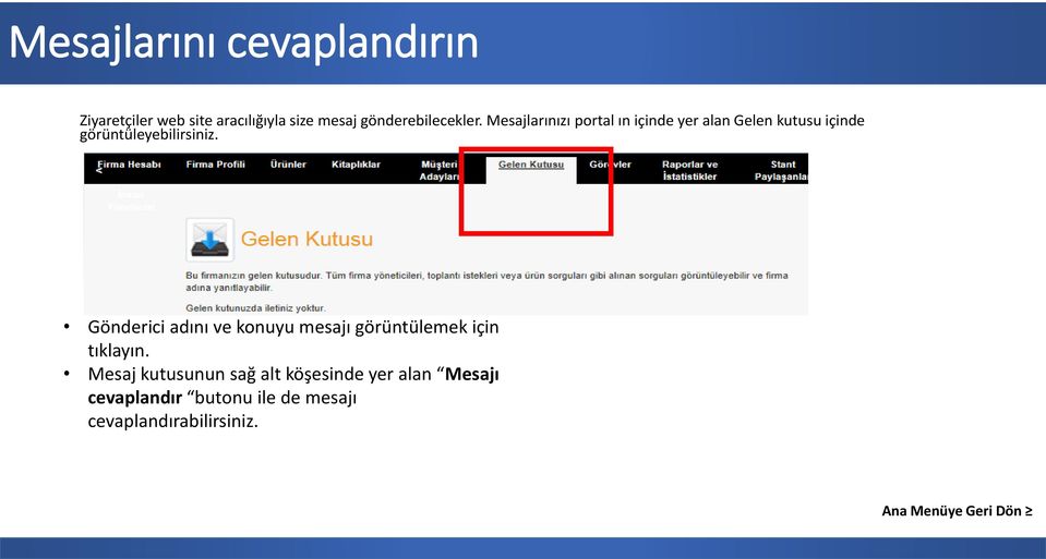 Mesajlarınızı portal ın içinde yer alan Gelen kutusu içinde görüntüleyebilirsiniz.