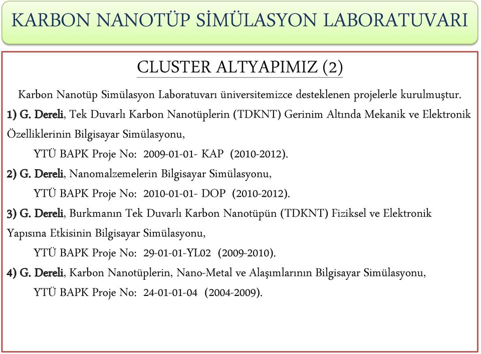 2) G. Dereli, Nanomalzemelerin Bilgisayar Simülasyonu, YTÜ BAPK Proje No: 2010-01-01- DOP (2010-2012). 3) G.