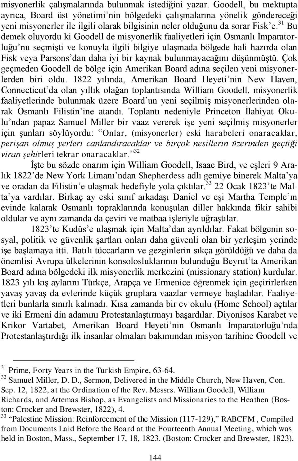 31 Bu demek oluyordu ki Goodell de misyonerlik faaliyetleri için Osmanlı İmparatorluğu nu seçmişti ve konuyla ilgili bilgiye ulaşmada bölgede hali hazırda olan Fisk veya Parsons dan daha iyi bir