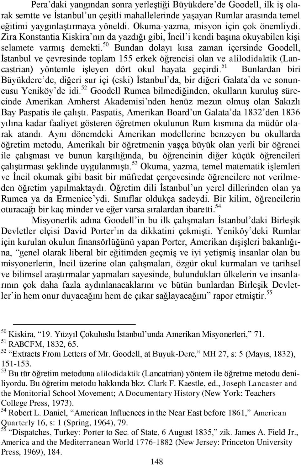 50 Bundan dolayı kısa zaman içersinde Goodell, İstanbul ve çevresinde toplam 155 erkek öğrencisi olan ve alilodidaktik (Lancastrian) yöntemle işleyen dört okul hayata geçirdi.