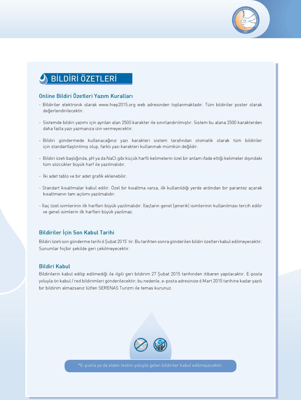 - Bildiri göndermede kullanacağınız yazı karakteri sistem tarafından otomatik olarak tüm bildiriler için standartlaştırılmış olup, farklı yazı karakteri kullanmak mümkün değildir.