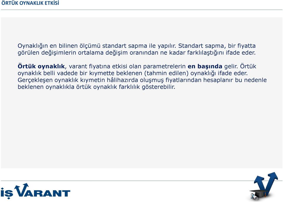 Örtük ynaklık, varant fiyatına etkisi lan parametrelerin en başında gelir.