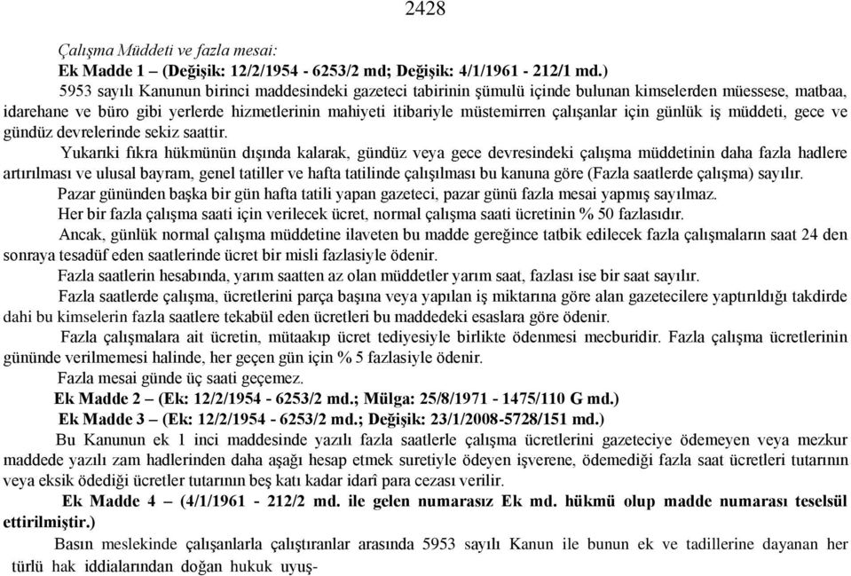 çalışanlar için günlük iş müddeti, gece ve gündüz devrelerinde sekiz saattir.