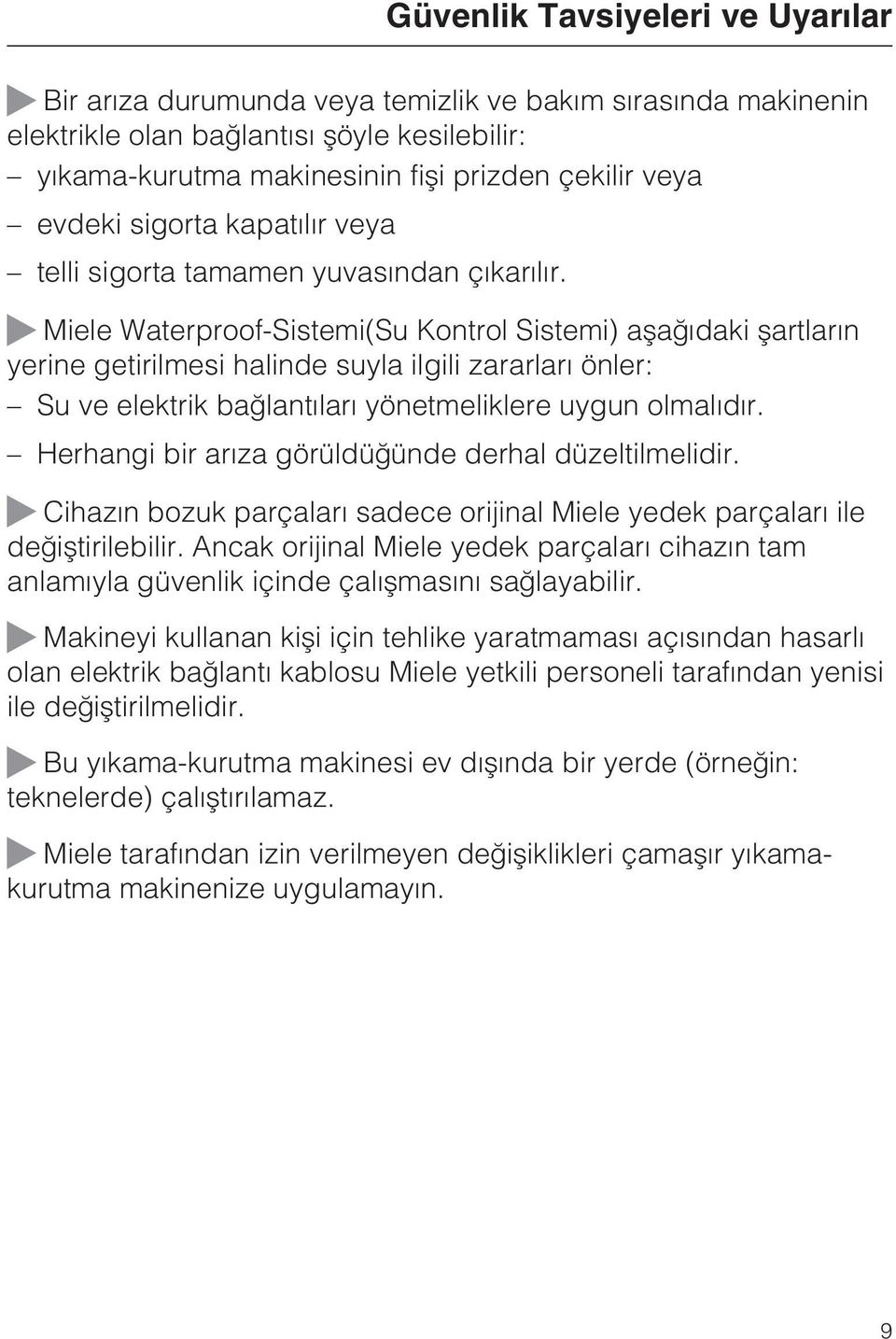 ~ Miele Waterproof-Sistemi(Su Kontrol Sistemi) aþaðýdaki þartlarýn yerine getirilmesi halinde suyla ilgili zararlarý önler: Su ve elektrik baðlantýlarý yönetmeliklere uygun olmalýdýr.