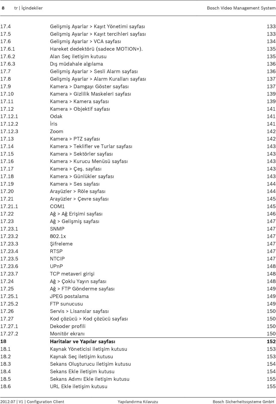 9 Kamera > Damgayı Göster sayfası 137 17.10 Kamera > Gizlilik Maskeleri sayfası 139 17.11 Kamera > Kamera sayfası 139 17.12 Kamera > Objektif sayfası 141 17.12.1 Odak 141 17.12.2 İris 141 17.12.3 Zoom 142 17.