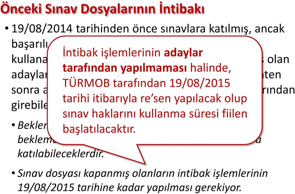 istedikleri sınav konularından tarihi itibarıyla re sen yapılacak olup girebileceklerdir. sınav haklarını kullanma süresi fiilen Bekleme süresinde başlatılacaktır.