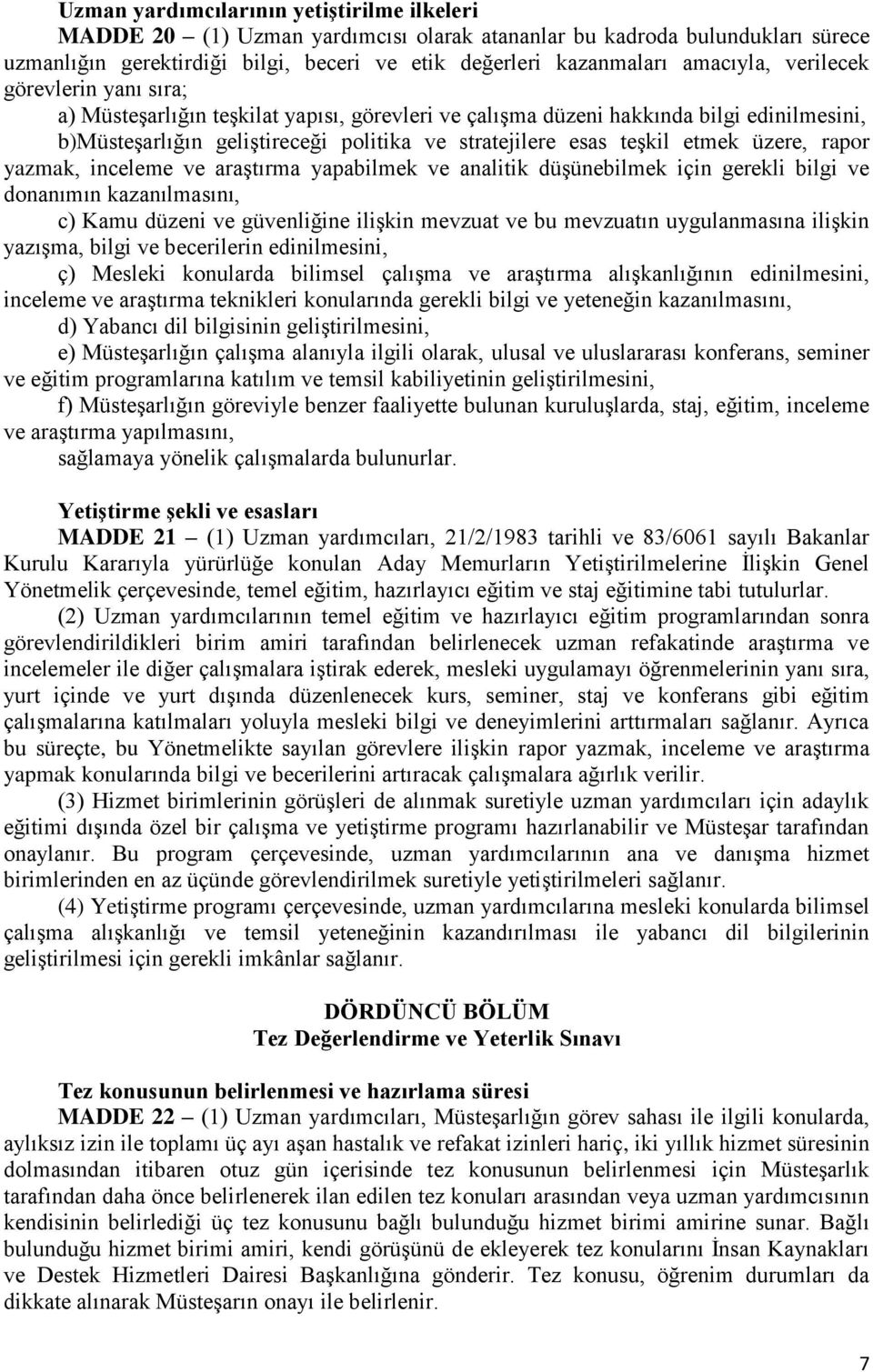 üzere, rapor yazmak, inceleme ve araştırma yapabilmek ve analitik düşünebilmek için gerekli bilgi ve donanımın kazanılmasını, c) Kamu düzeni ve güvenliğine ilişkin mevzuat ve bu mevzuatın