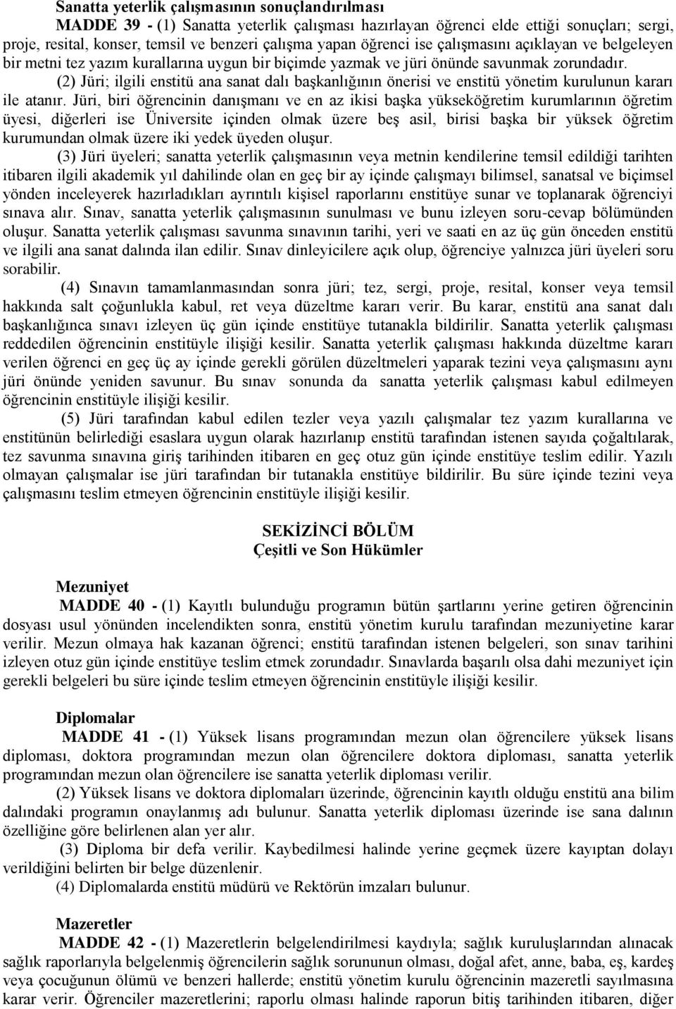 (2) Jüri; ilgili enstitü ana sanat dalı başkanlığının önerisi ve enstitü yönetim kurulunun kararı ile atanır.