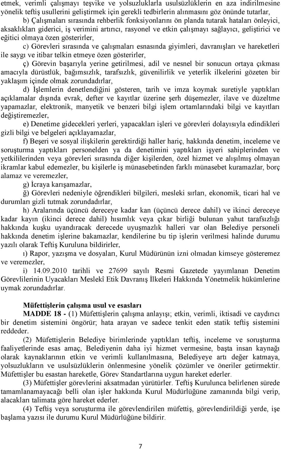 gösterirler, c) Görevleri sırasında ve çalışmaları esnasında giyimleri, davranışları ve hareketleri ile saygı ve itibar telkin etmeye özen gösterirler, ç) Görevin başarıyla yerine getirilmesi, adil