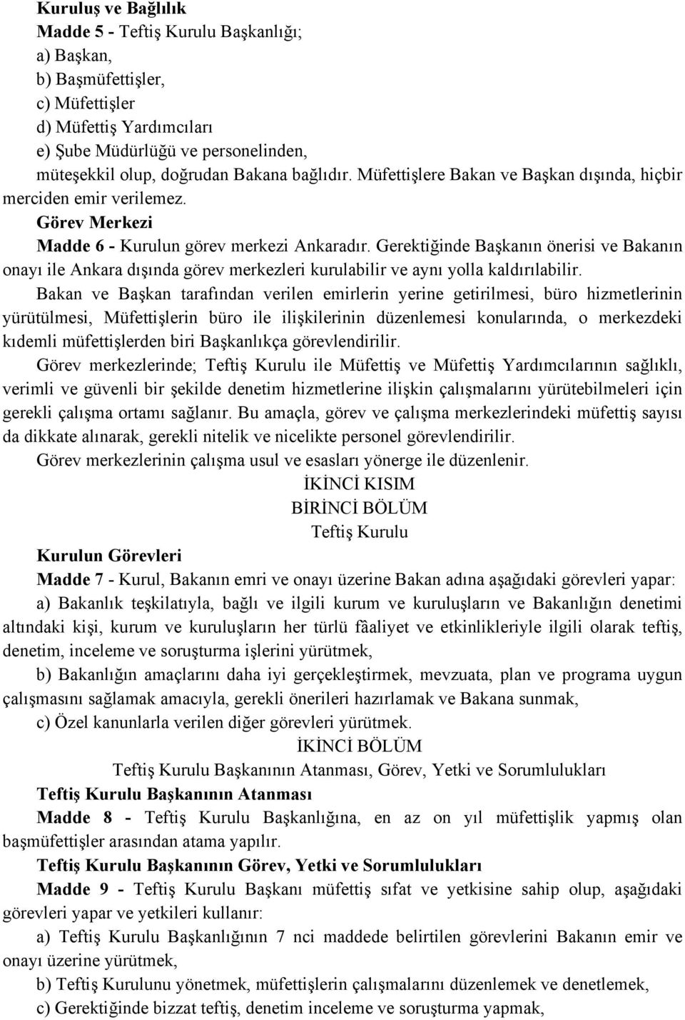 Gerektiğinde Başkanın önerisi ve Bakanın onayı ile Ankara dışında görev merkezleri kurulabilir ve aynı yolla kaldırılabilir.