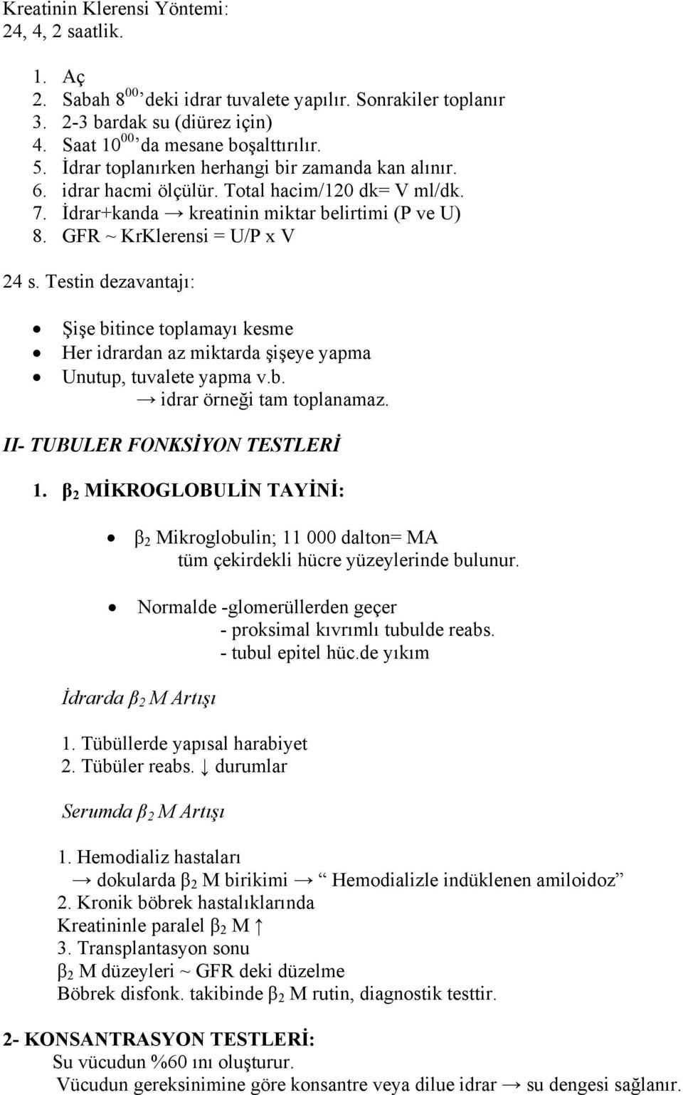 Testin dezavantajı: Şişe bitince toplamayı kesme Her idrardan az miktarda şişeye yapma Unutup, tuvalete yapma v.b. idrar örneği tam toplanamaz. II- TUBULER FONKSİYON TESTLERİ 1.