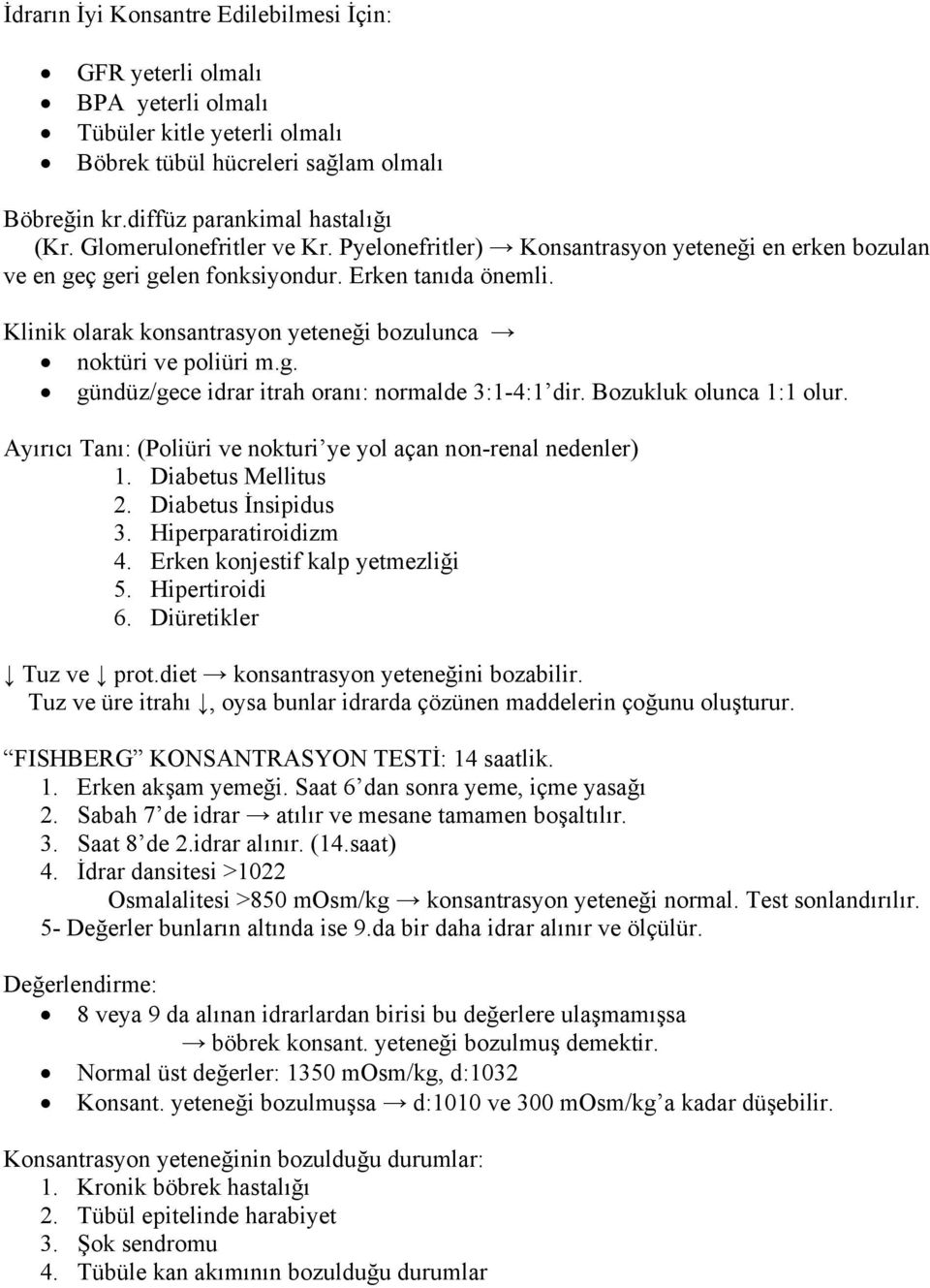 Klinik olarak konsantrasyon yeteneği bozulunca noktüri ve poliüri m.g. gündüz/gece idrar itrah oranı: normalde 3:1-4:1 dir. Bozukluk olunca 1:1 olur.