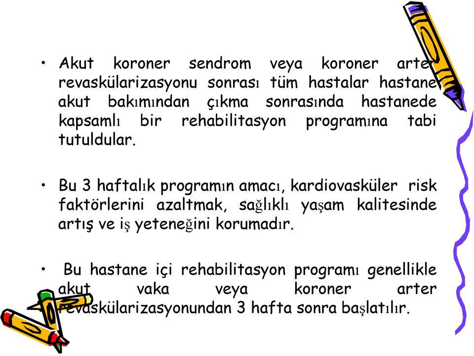 Bu 3 haftalık programın amacı, kardiovasküler risk faktörlerini azaltmak, sağlıklı yaşam kalitesinde artış ve iş