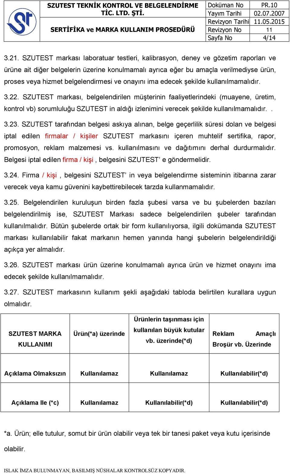 belgelendirmesi ve onayını ima edecek şekilde kullanılmamalıdır. 3.22.