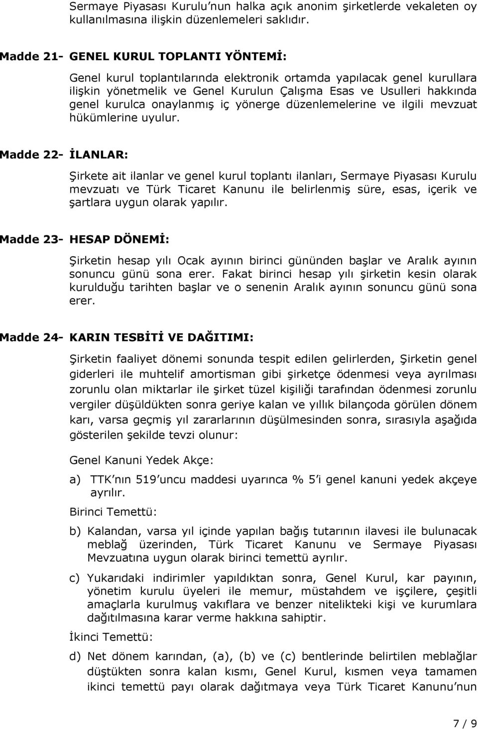 onaylanmış iç yönerge düzenlemelerine ve ilgili mevzuat hükümlerine uyulur.