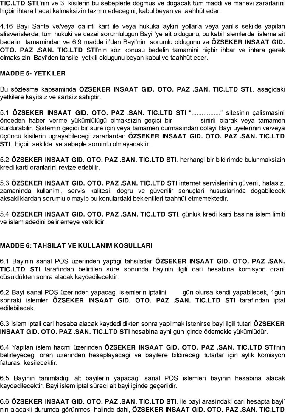 bedelin tamamindan ve 6.9 madde ii den Bayi nin sorumlu oldugunu ve ÖZSEKER INSAAT GID. OTO. PAZ.SAN. TIC.