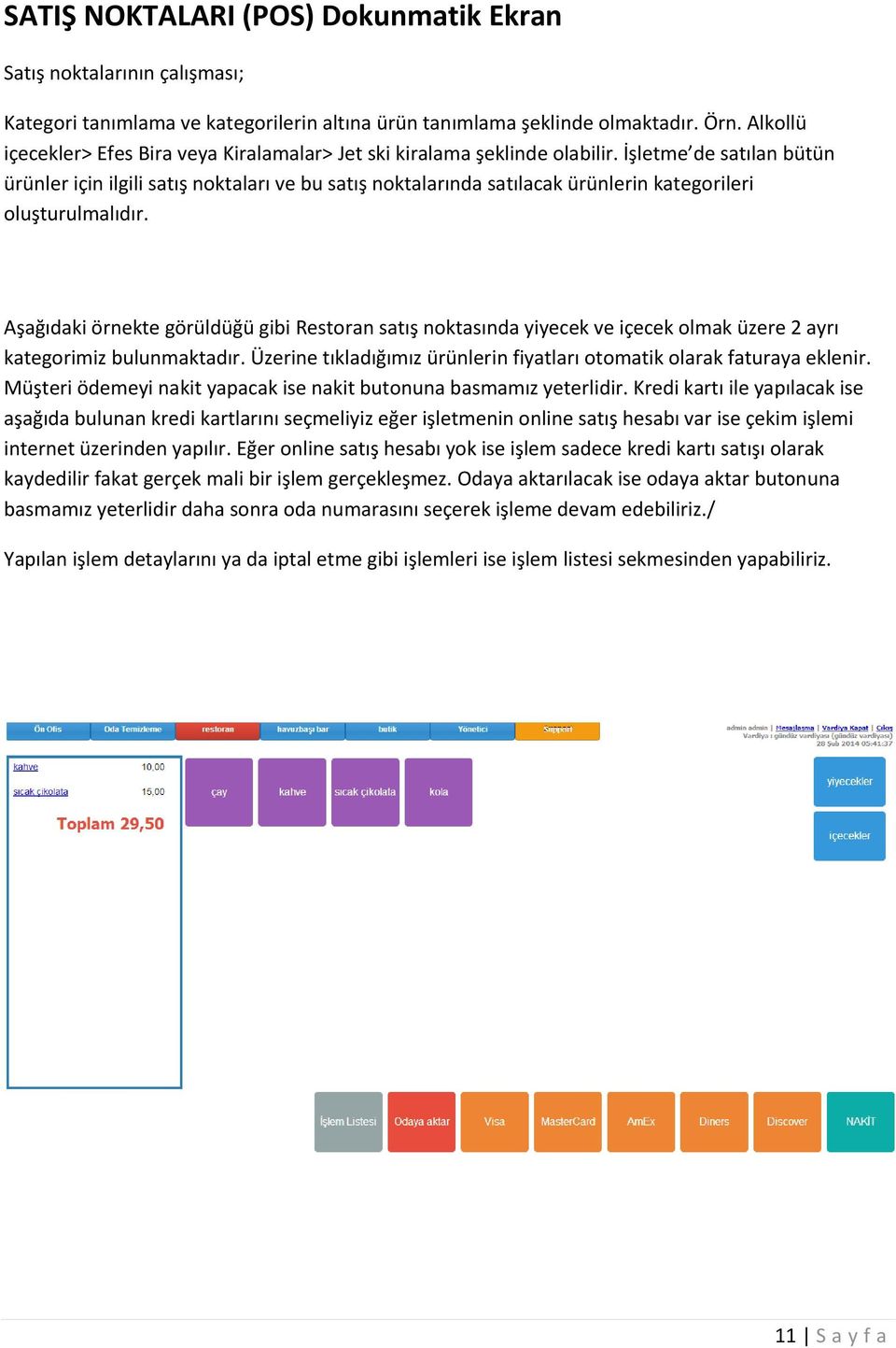 İşletme de satılan bütün ürünler için ilgili satış noktaları ve bu satış noktalarında satılacak ürünlerin kategorileri oluşturulmalıdır.