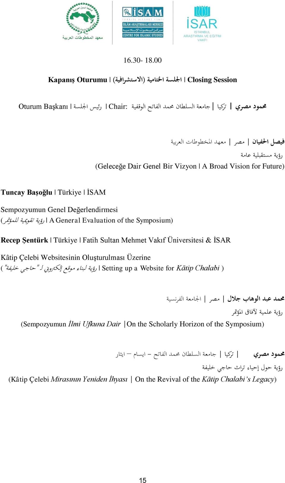 (Geleceğe Dair Genel Bir Vizyon A Broad Vision for Future) Tuncay Başoğlu Türkiye İSAM Sempozyumun Genel Değerlendirmesi Symposium) A General Evaluation of the رؤية تقوميية للمؤمتر ( Recep Şentürk