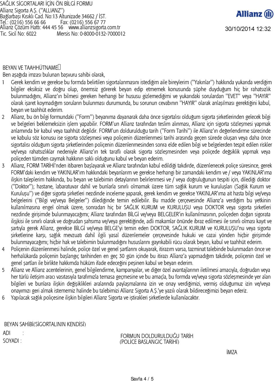 ve yukarıdaki sorulardan "EVET" veya "HAYIR" olarak işaret koymadığım soruların bulunması durumunda, bu sorunun cevabının "HAYIR" olarak anlaşılması gerektiğini kabul, beyan ve taahhüt ederim.