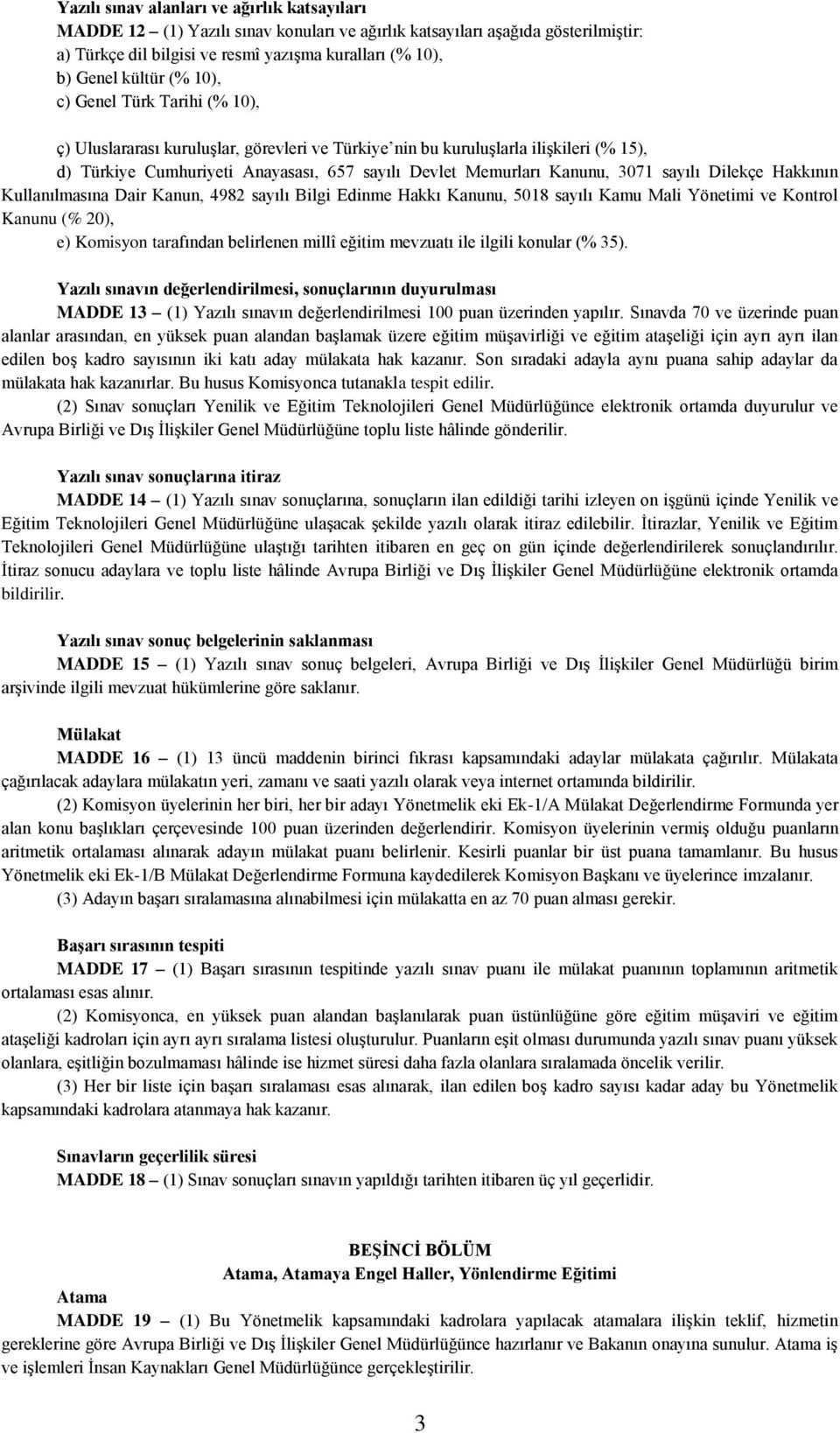 sayılı Dilekçe Hakkının Kullanılmasına Dair Kanun, 4982 sayılı Bilgi Edinme Hakkı Kanunu, 5018 sayılı Kamu Mali Yönetimi ve Kontrol Kanunu (% 20), e) Komisyon tarafından belirlenen millî eğitim