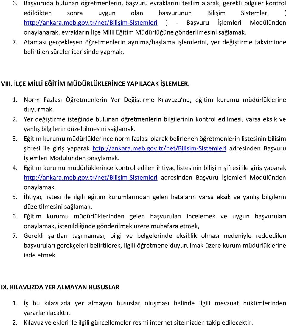 Ataması gerçekleşen öğretmenlerin ayrılma/başlama işlemlerini, yer değiştirme takviminde belirtilen süreler içerisinde yapmak. VIII. İLÇE MİLLİ EĞİTİM MÜDÜRLÜKLERİNCE YAPILACAK İŞLEMLER. 1.