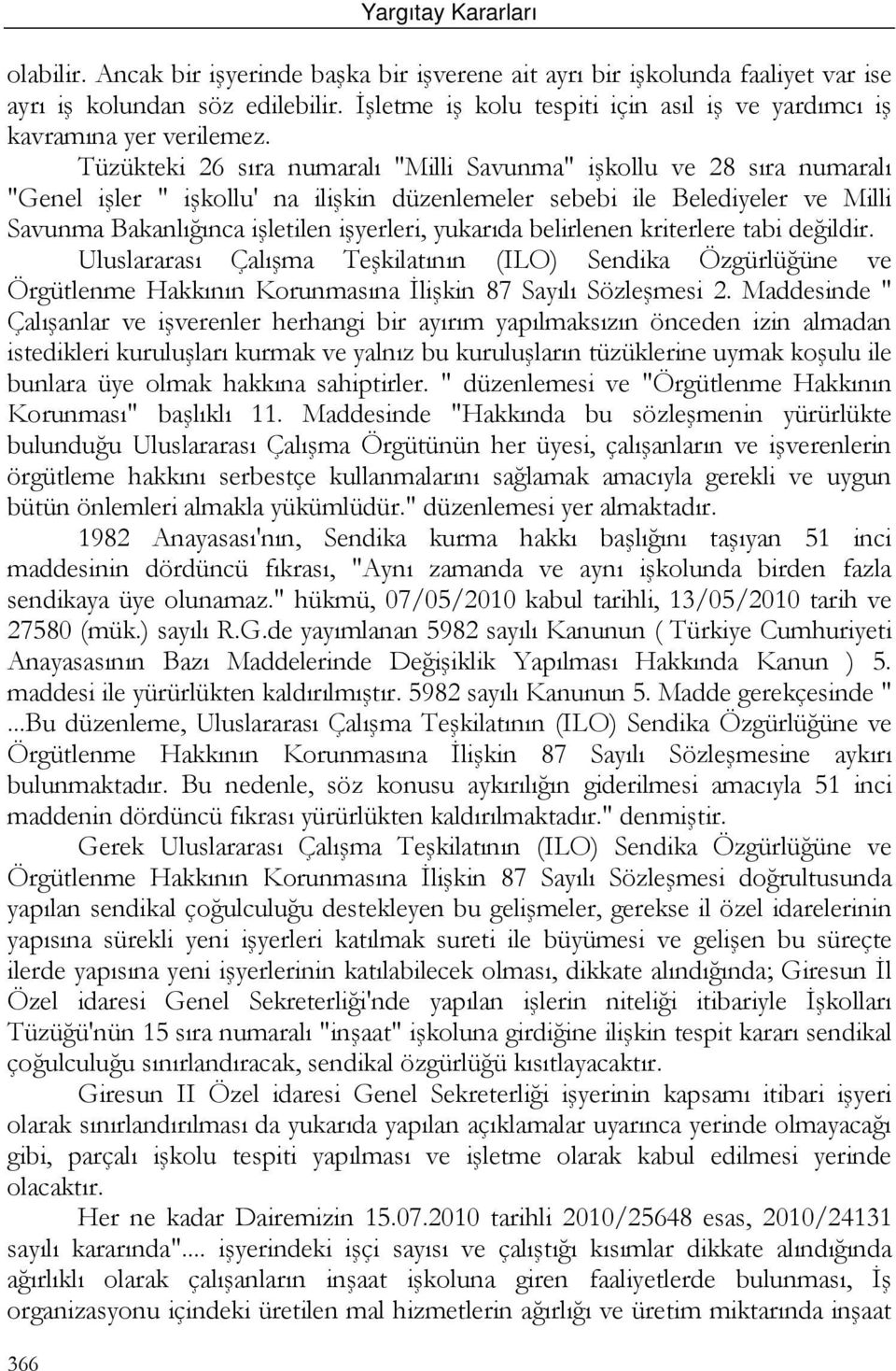 Tüzükteki 26 sıra numaralı "Milli Savunma" işkollu ve 28 sıra numaralı "Genel işler " işkollu' na ilişkin düzenlemeler sebebi ile Belediyeler ve Milli Savunma Bakanlığınca işletilen işyerleri,